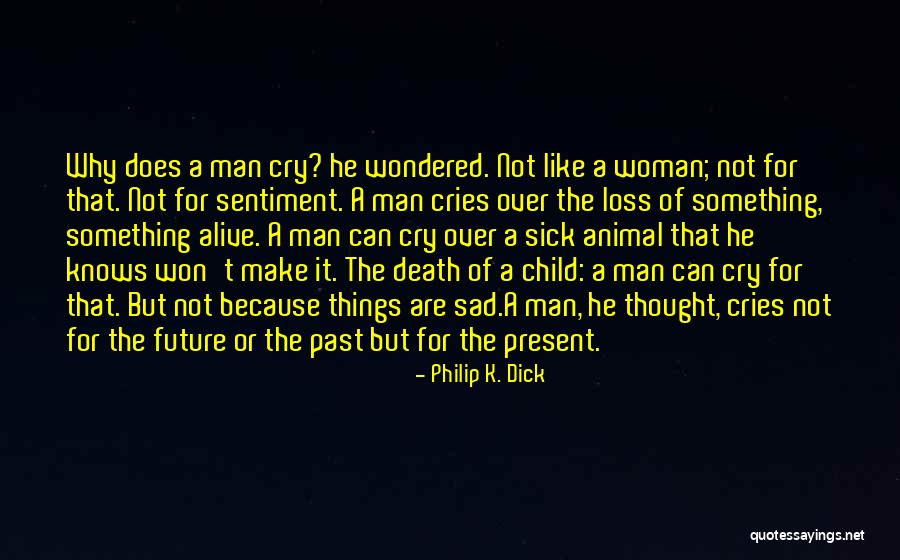 Death That Make You Cry Quotes By Philip K. Dick