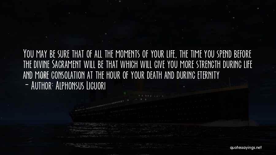 Death The Time Of Your Life Quotes By Alphonsus Liguori