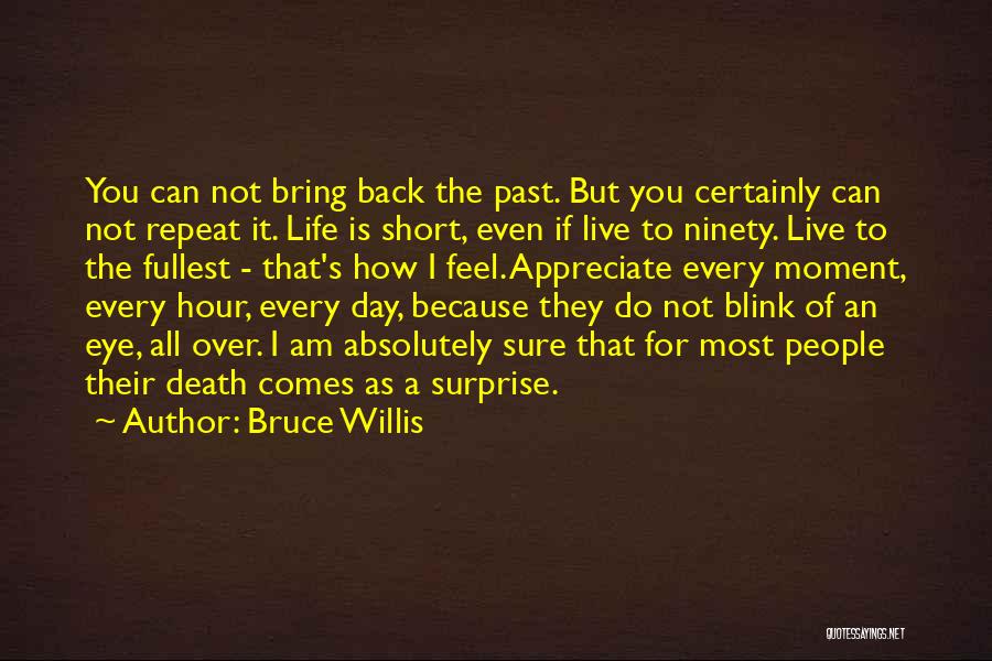 Death To Appreciate Life Quotes By Bruce Willis