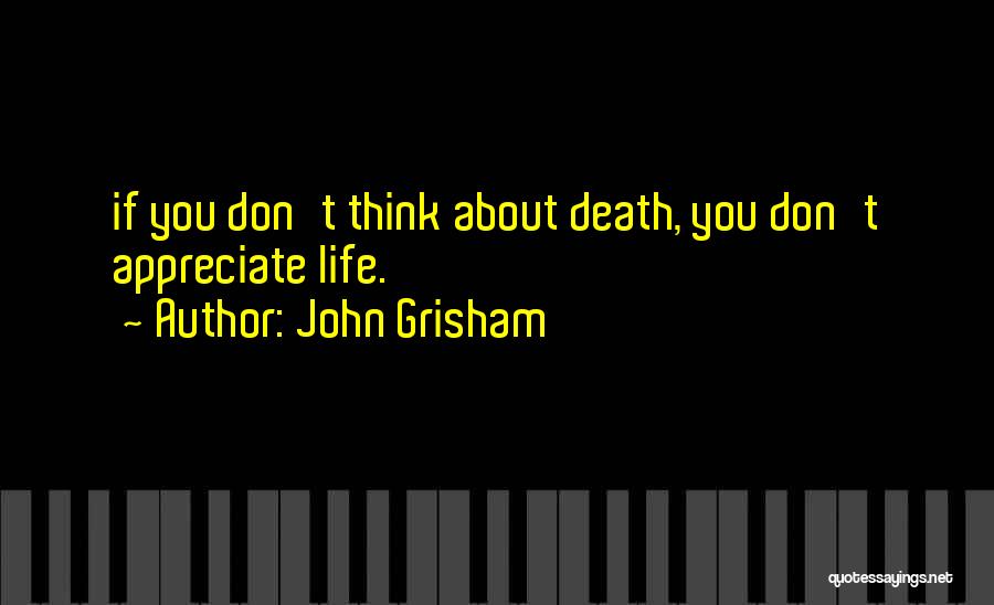 Death To Appreciate Life Quotes By John Grisham