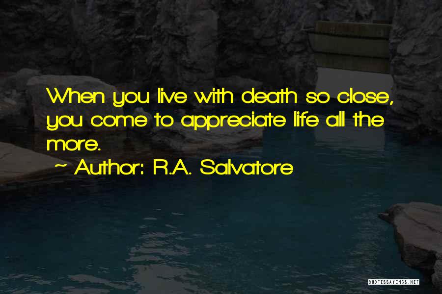 Death To Appreciate Life Quotes By R.A. Salvatore