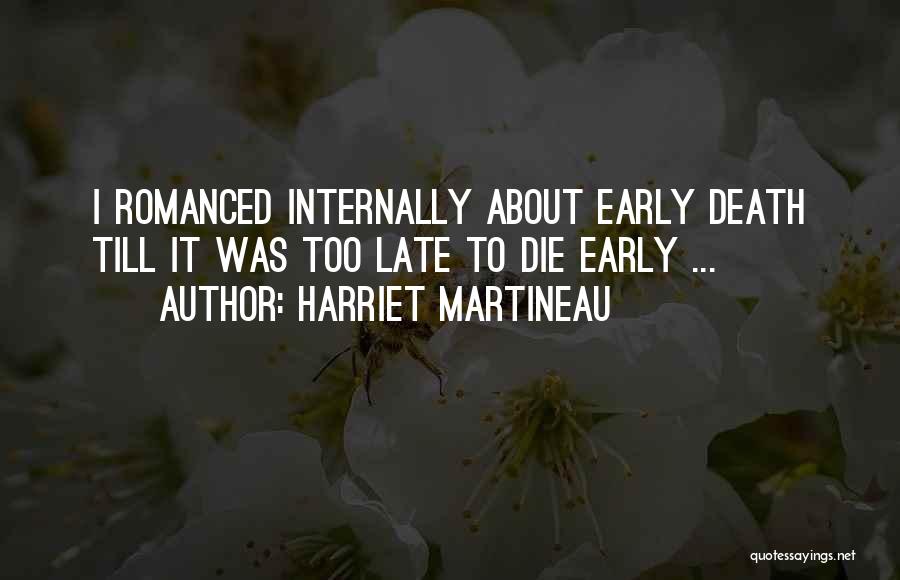 Death Too Early Quotes By Harriet Martineau