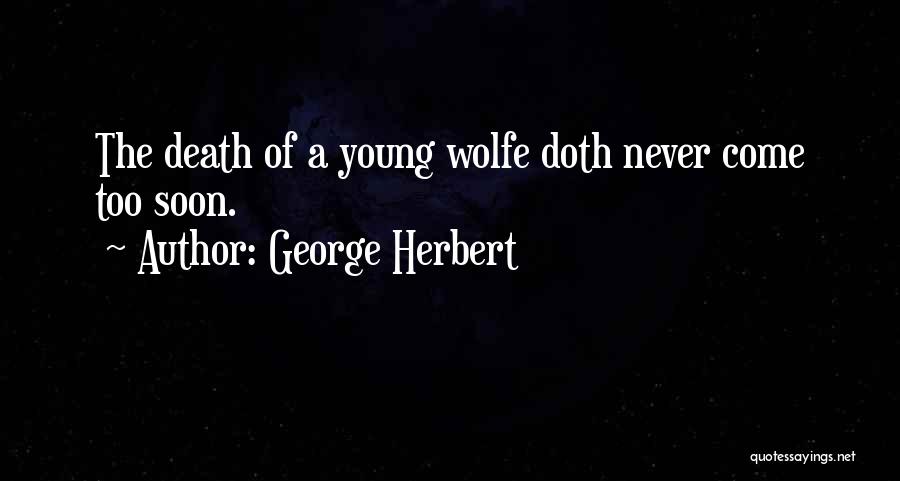 Death Too Soon Quotes By George Herbert