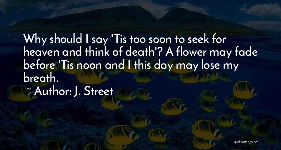 Death Too Soon Quotes By J. Street