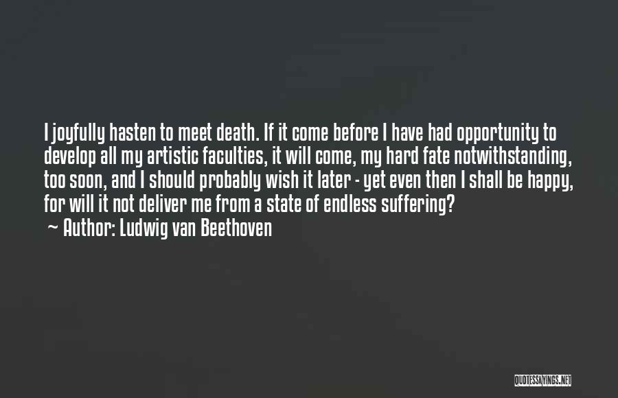 Death Too Soon Quotes By Ludwig Van Beethoven