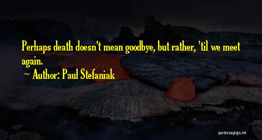 Death Until We Meet Again Quotes By Paul Stefaniak
