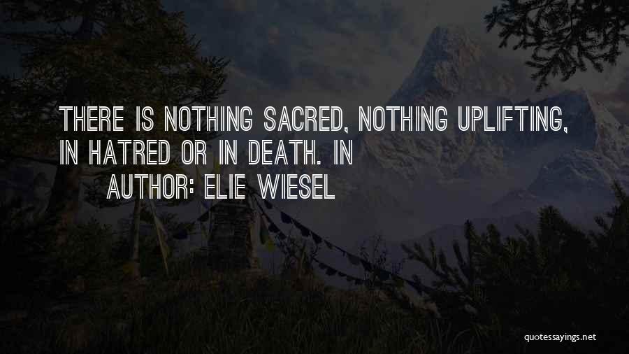Death Uplifting Quotes By Elie Wiesel