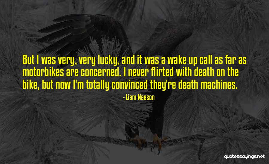 Death Wake Up Call Quotes By Liam Neeson