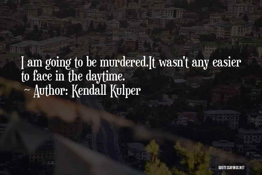 Death Would Be Easier Quotes By Kendall Kulper