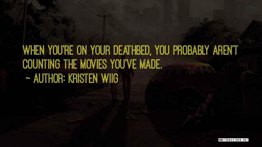 Deathbed Quotes By Kristen Wiig