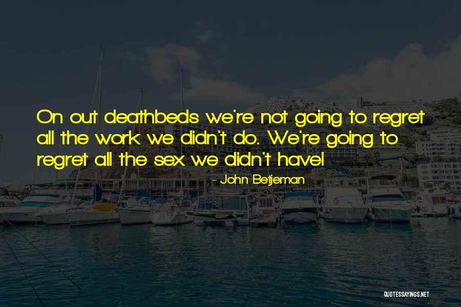 Deathbeds Quotes By John Betjeman Deathbeds Quotes By John Betjeman