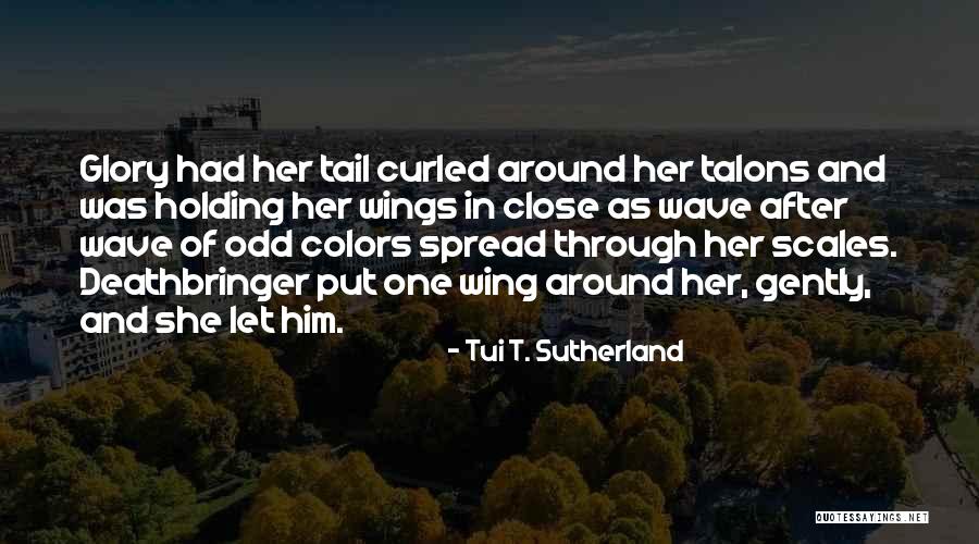 Deathbringer And Glory Quotes By Tui T. Sutherland Deathbringer And Glory Quotes By Tui T. Sutherland