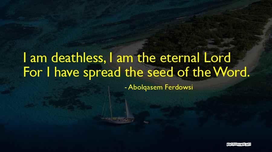 Deathless Quotes By Abolqasem Ferdowsi Deathless Quotes By Abolqasem Ferdowsi