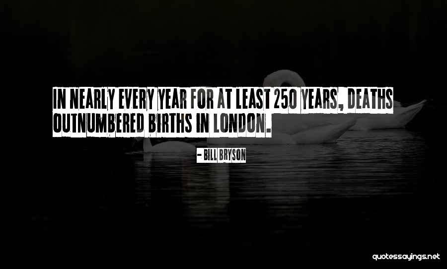 Deaths By Year Quotes By Bill Bryson Deaths By Year Quotes By Bill Bryson