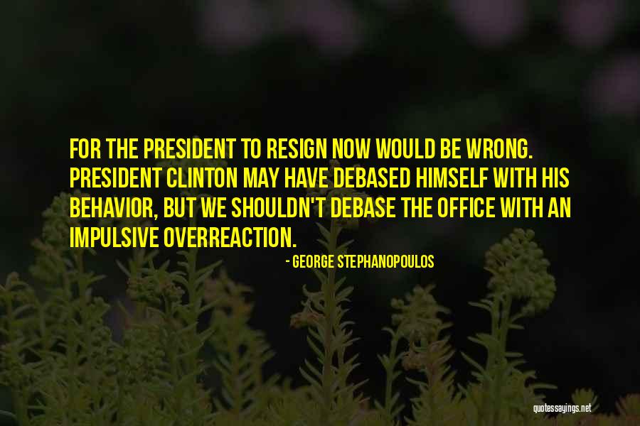 Debased Quotes By George Stephanopoulos Debased Quotes By George Stephanopoulos