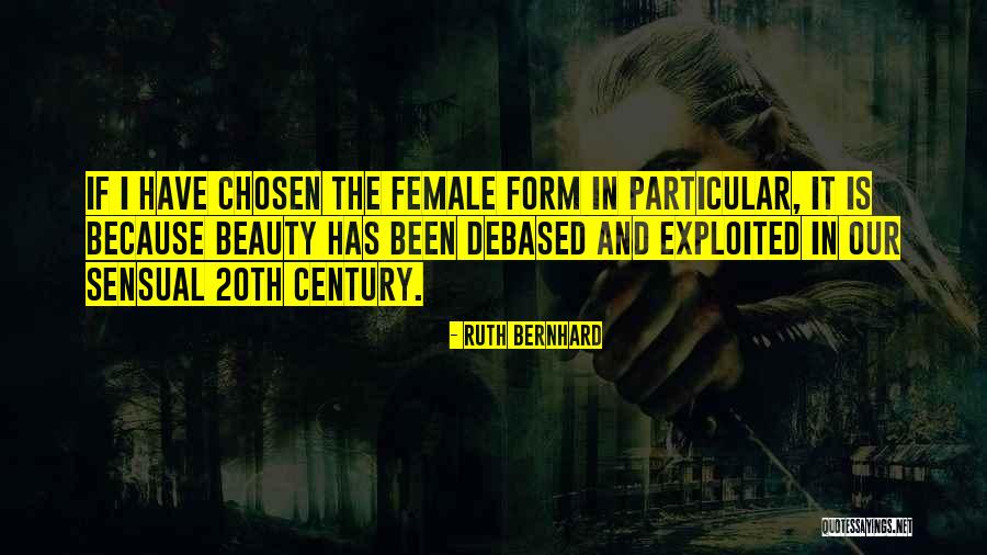 Debased Quotes By Ruth Bernhard Debased Quotes By Ruth Bernhard