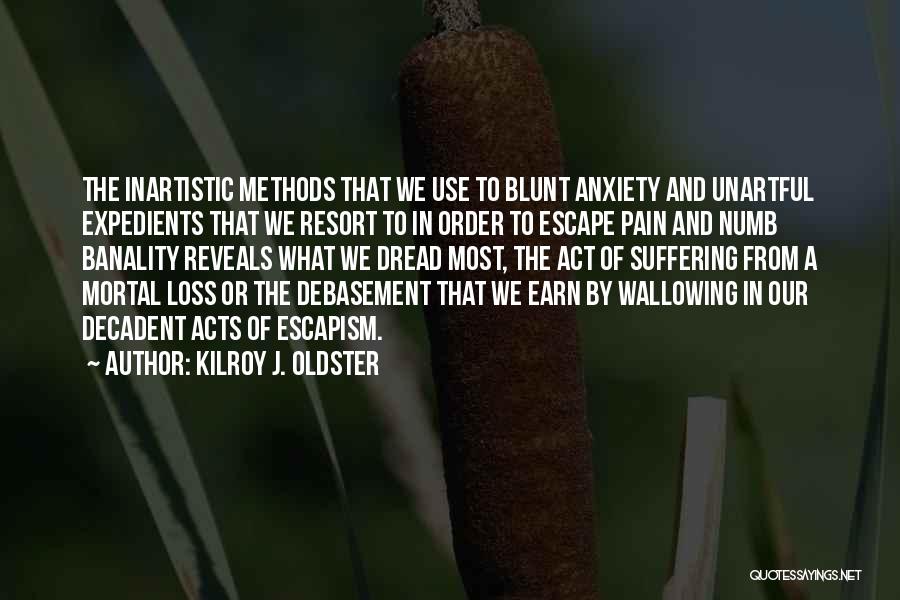 Debasement Quotes By Kilroy J. Oldster