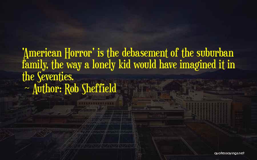 Debasement Quotes By Rob Sheffield