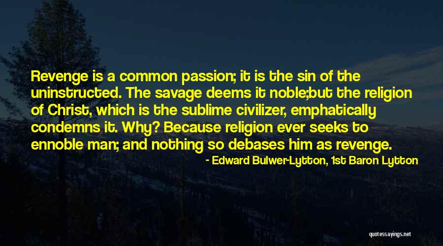 Debases Quotes By Edward Bulwer-Lytton, 1st Baron Lytton Debases Quotes By Edward Bulwer-Lytton, 1st Baron Lytton