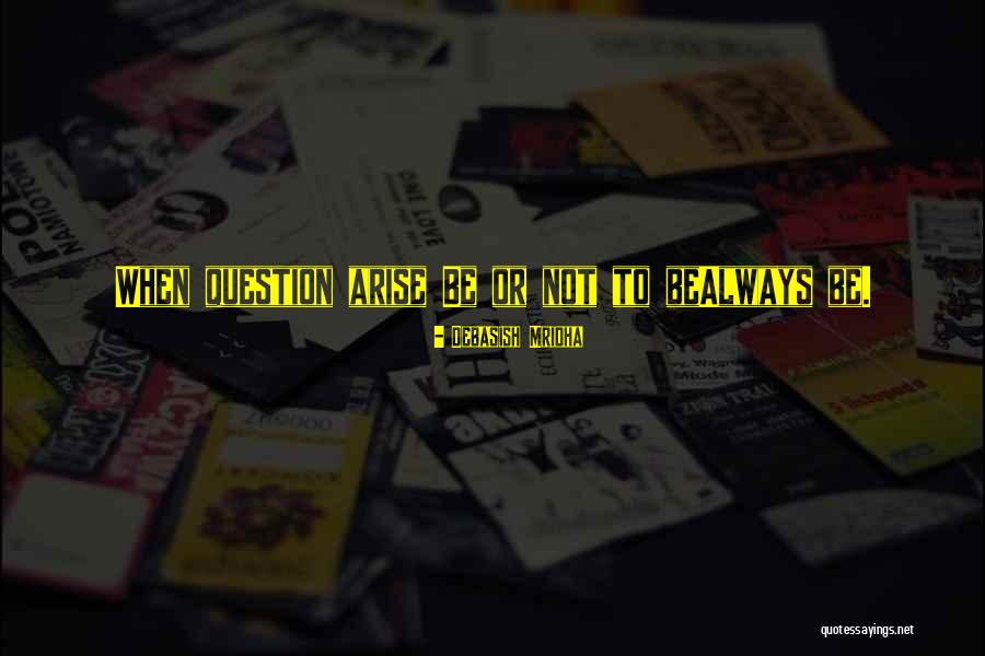 Debasish Quotes By Debasish Mridha Debasish Quotes By Debasish Mridha