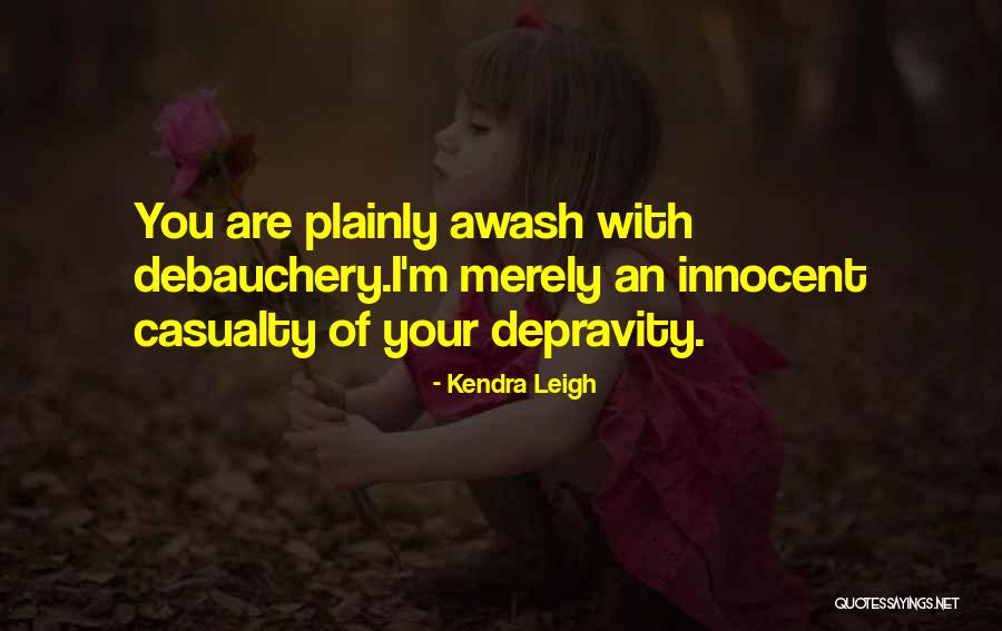 Debauchery Quotes By Kendra Leigh