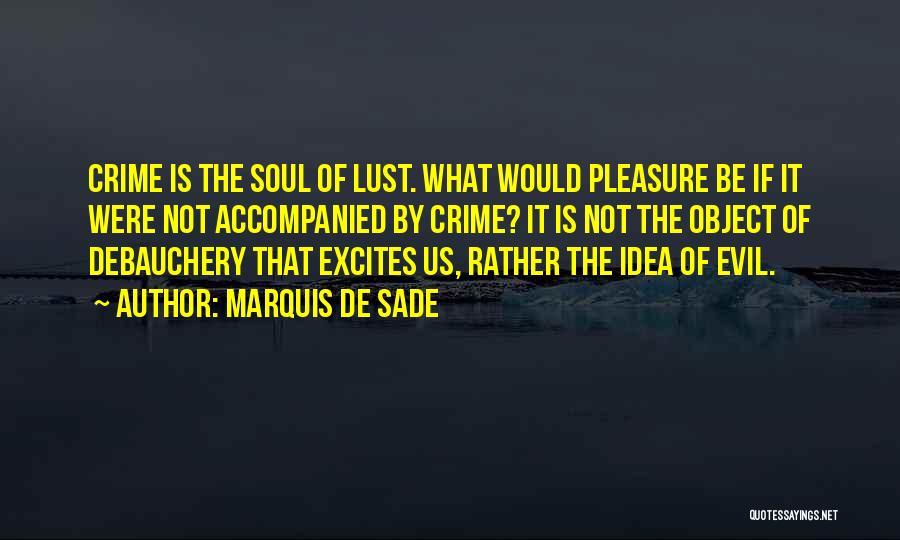 Debauchery Quotes By Marquis De Sade