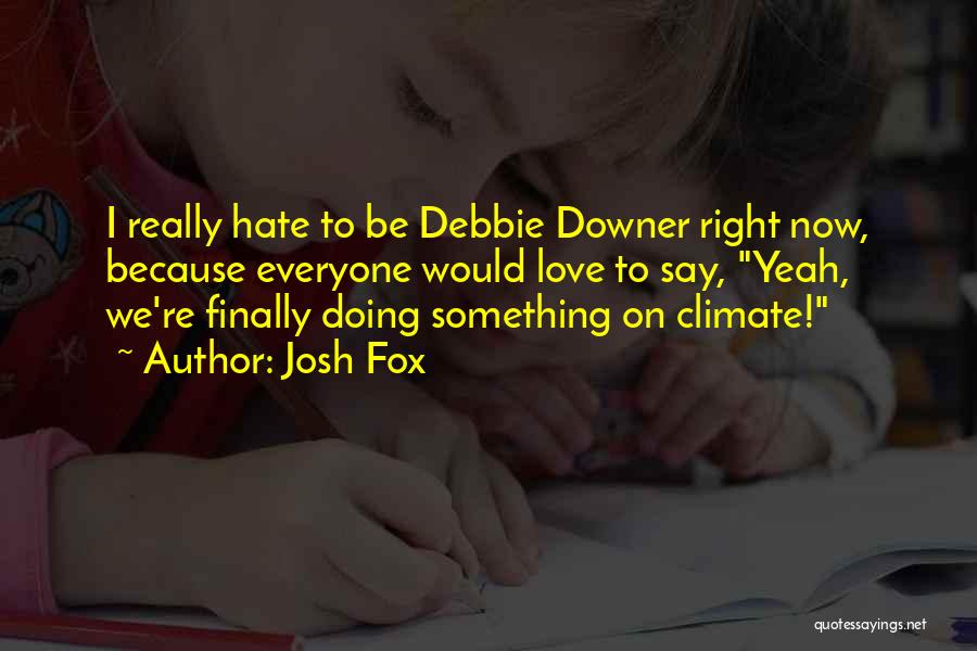 Debbie Downer Quotes By Josh Fox