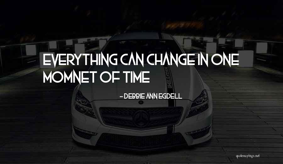 Debbie Quotes By Debbie Ann Egdell Debbie Quotes By Debbie Ann Egdell