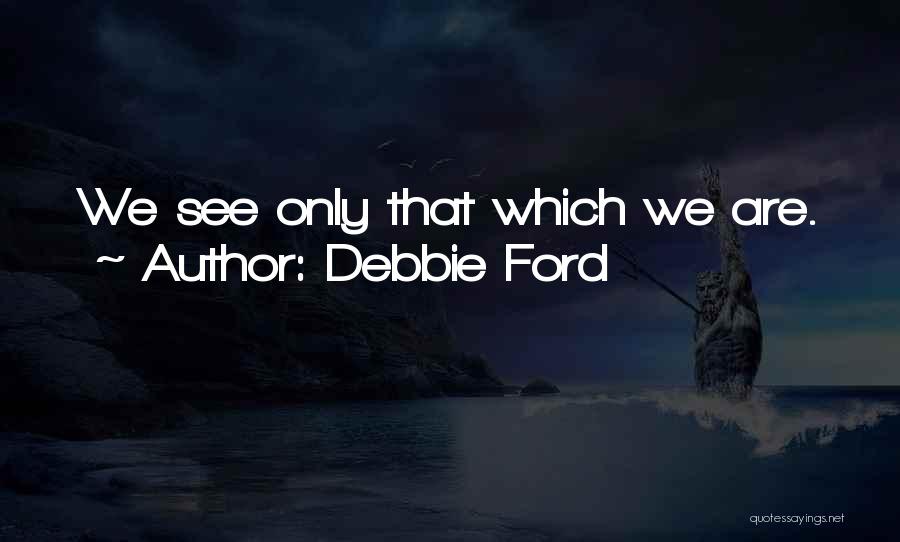 Debbie Quotes By Debbie Ford