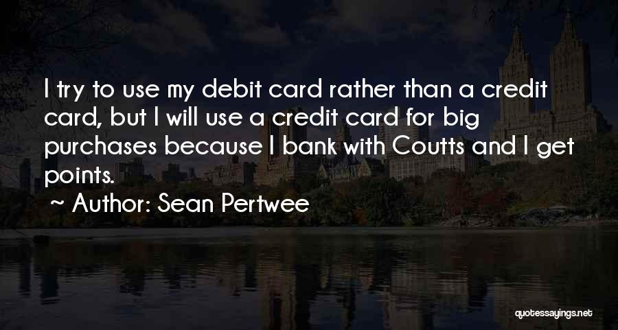 Debit And Credit Quotes By Sean Pertwee