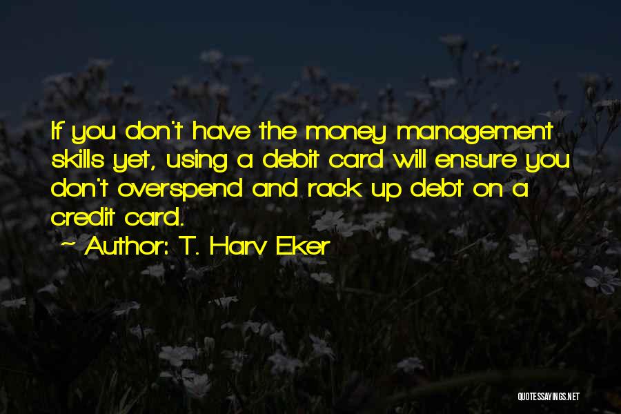 Debit And Credit Quotes By T. Harv Eker