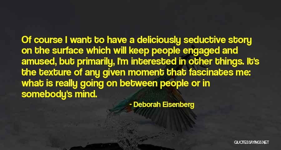 Deborah Eisenberg Quotes 487853