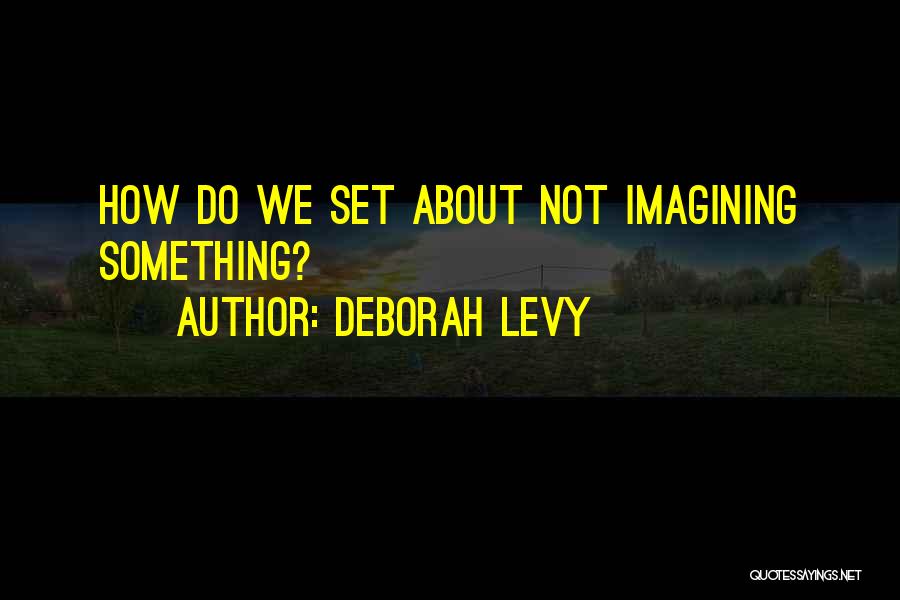 Deborah Levy Quotes 611777