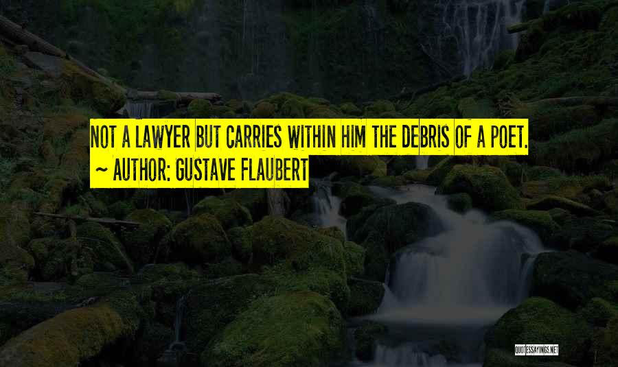 Debris Quotes By Gustave Flaubert