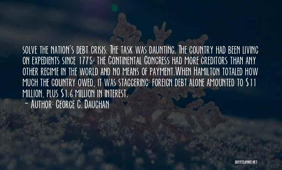 Debt Crisis Quotes By George C. Daughan