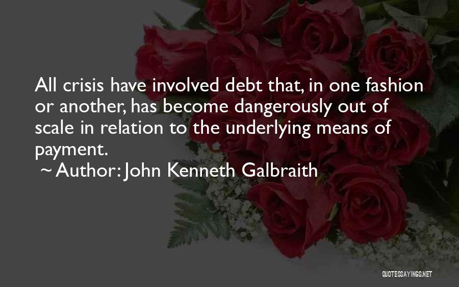 Debt Crisis Quotes By John Kenneth Galbraith
