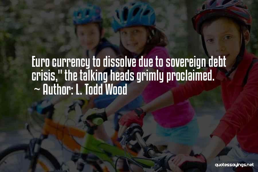 Debt Crisis Quotes By L. Todd Wood