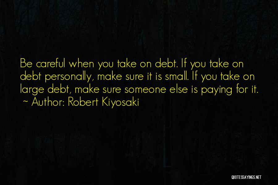 Debt Paying Quotes By Robert Kiyosaki