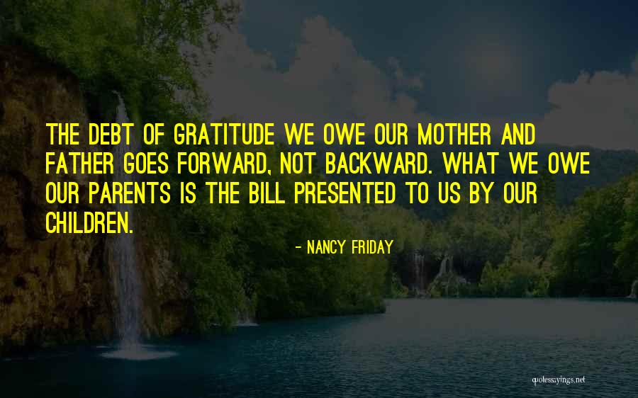Debt To Parents Quotes By Nancy Friday Debt To Parents Quotes By Nancy Friday