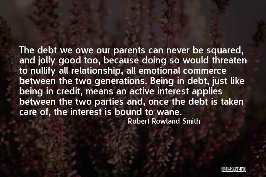 Debt To Parents Quotes By Robert Rowland Smith Debt To Parents Quotes By Robert Rowland Smith