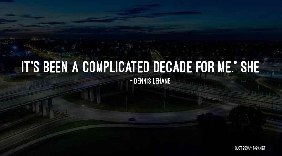 Decade Quotes By Dennis Lehane