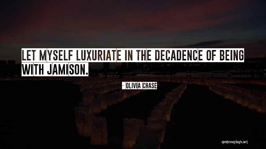 Decadence Quotes By Olivia Chase Decadence Quotes By Olivia Chase