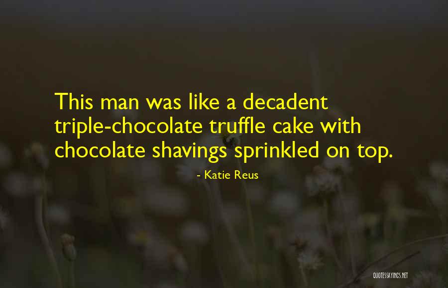 Decadent Chocolate Quotes By Katie Reus Decadent Chocolate Quotes By Katie Reus