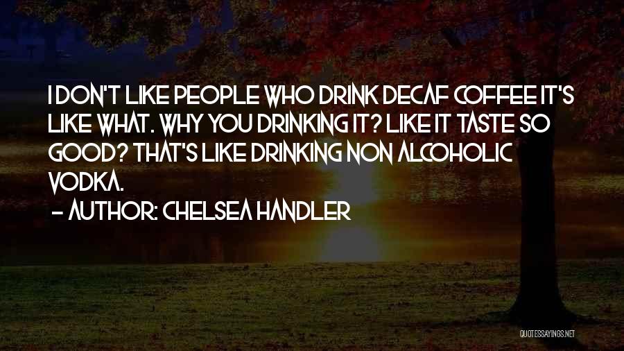 Decaf Coffee Quotes By Chelsea Handler