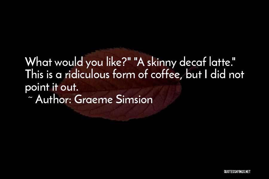 Decaf Coffee Quotes By Graeme Simsion