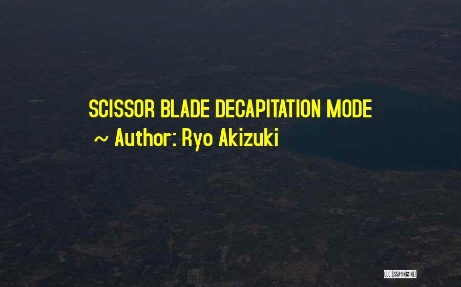 Decapitation Quotes By Ryo Akizuki