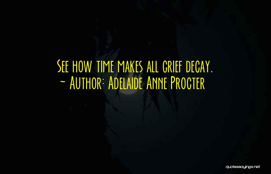 Decay Quotes By Adelaide Anne Procter