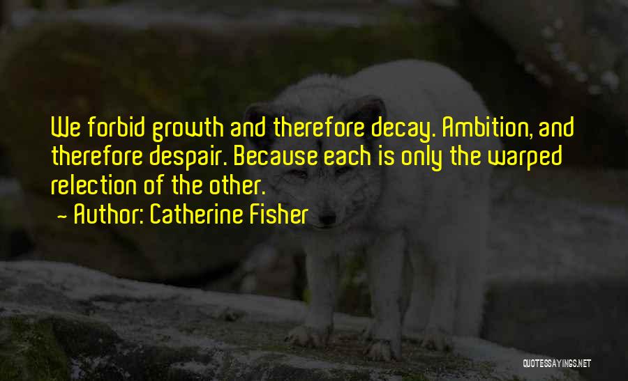 Decay Quotes By Catherine Fisher