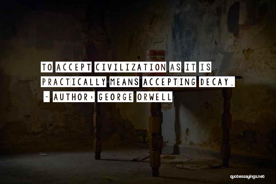 Decay Quotes By George Orwell