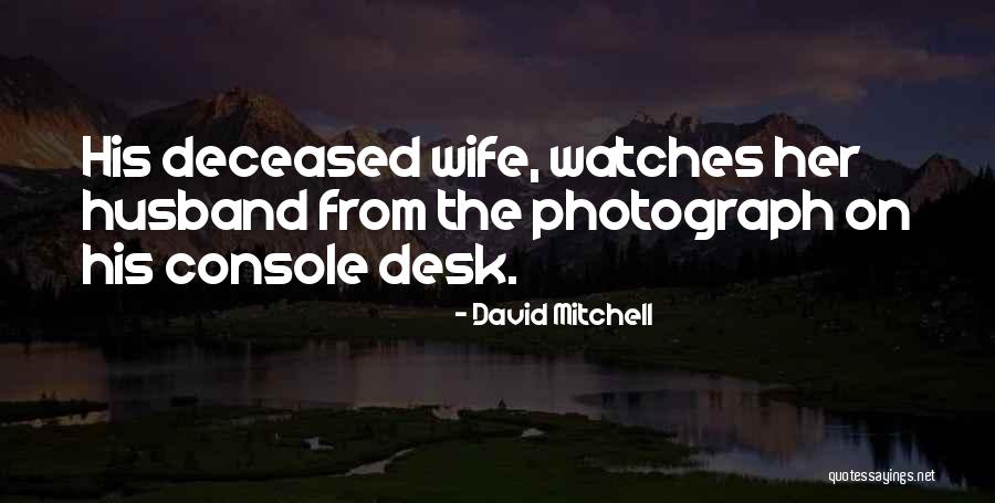 Deceased Quotes By David Mitchell Deceased Quotes By David Mitchell